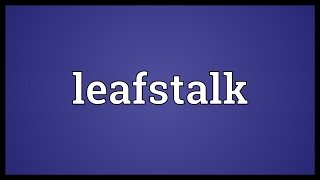 Leafstalk Meaning [upl. by Sasha653]