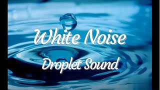 Droplet Sound  White noise for sleep [upl. by Akenom236]