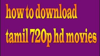 How To Download Tamil 720p Hd Movies [upl. by Nawud]