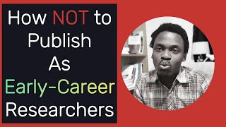 How Not to Publish as EarlyCareer Researchers [upl. by Ahseiym]