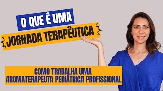 Jornada Terapêutica  Como trabalha uma Aromaterapeuta Pediatrica Profissional [upl. by Eerehs]