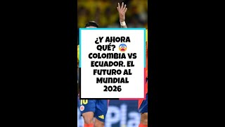 ¿Y ahora qué La Selección Colombia rumbo al Mundial 2026 seleccióncolombia seleccioncolombia [upl. by Elleirb]