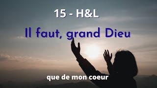 15  HampL  Il faut grand Dieu que de mon coeur hymnesetlouanges [upl. by Emeline]