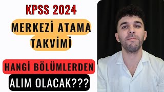 KPSS 2024 MERKEZİ ATAMA TAKVİMİ HANGİ BÖLÜMLERDEN ALIM OLACAK [upl. by Baruch]