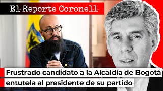 EL REPORTE CORONELL  Frustrado candidato a la Alcaldía de Bogotá entutela al pdte de su partido [upl. by Sirad378]