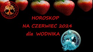 HOROSKOP NA CZERWIEC 2024 DLA WODNIKA [upl. by Hyo810]