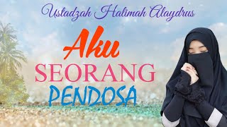 USTADZAH HALIMAH ALAYDRUS  AKU SEORANG PENDOSA [upl. by Sudaorb]