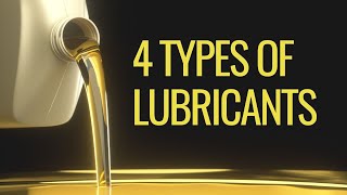 4 Types Of Lubricants [upl. by Rezzani]