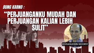 Ichsanuddin Noorsy  quotPerjuanganku Lebih Mudah dan Perjuangan Kalian Lebih Sulitquot  Bung Karno [upl. by Trakas]