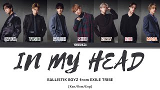 BALLISTIK BOYZ from EXILE TRIBE – In My Head Color Coded Lyrics  Kanji  Romaji  English [upl. by Primrose253]