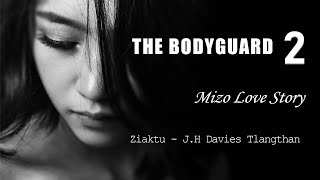 The Bodyguard 2 na  Mizo thawnthu ngaihnawm  Love Story [upl. by Koziarz]