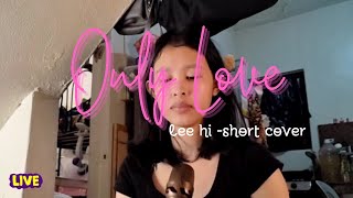 only love  lee hi short cover [upl. by Ennayelsel802]