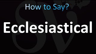 How to Pronounce Ecclesiastical Correctly [upl. by Jeconiah472]