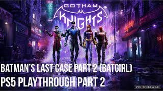 Gotham Knights PS5 Playthrough Part 2  Batmans Last Case Part 2 Batgirl [upl. by Lehsreh]