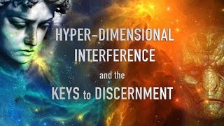 HyperDimensional Interference and the Keys to Discernment [upl. by Lledo]