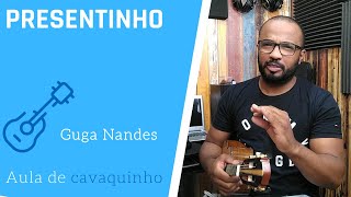 PRESENTINHO  GUGA NANDES  AULA DE CAVAQUINHO  LANÇAMENTO [upl. by Vincentia571]