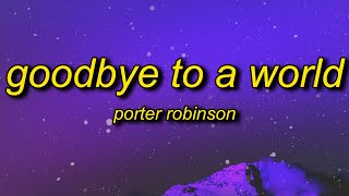 Porter Robinson  Goodbye To A World Among Us Song Lyrics  thank you ill say goodbye soon [upl. by Notlrac]