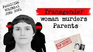 Transgender Woman Kills Parents Parricide  Volume 1  June 2024 [upl. by Annoed640]