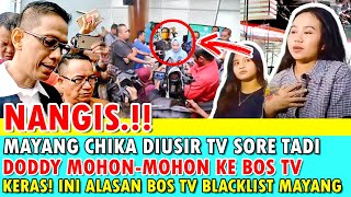 NANGIS MAYANG CHIKA DIUSIR TV SIANG TADI DODDY SUDRAJAT MOHON2 KE BOS TV INI ALASAN TV BLACKLIST MA [upl. by Atener]