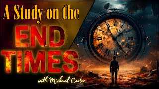 End Times Study with Michael Carter [upl. by Zara407]