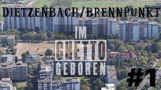 DIETZENBACH BRENNPUNKT  IM GHETTO GEBOREN  1 AlphaLeone [upl. by Daffodil]