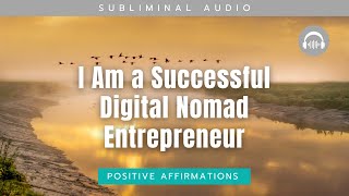 Powerful Subliminal Affirmations  I Am a Successful Digital Nomad Entrepreneur [upl. by Eniamaj439]