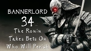 BANNERLORD Gameplay  34  The Ronin Takes Bets On Who Will Perish  Mount and Blade 2 [upl. by Novahc]