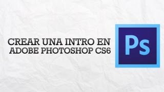 Crear una intro en Adobe Photoshop CS6  Pelicula y Video [upl. by Gnilyarg]