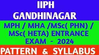 IIPH GANDHINAGAR  MPH amp MHA ENTRANCE EXAM  2024  SYLLABUS  KEY DATES [upl. by Grory]