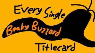 Every Single Beaky Buzzard Titlecard [upl. by Nosemaj]