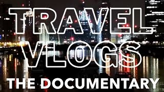 Travel Vlogs The Documentary [upl. by Selby]