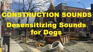 Construction Sounds  Desensitizing Sounds for Dogs [upl. by Anitra]