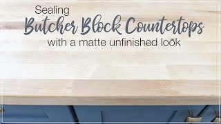 Sealing Butcher Block with a Matte Unfinished Look [upl. by Osnofedli574]