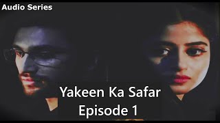 Yakeen Ka Safar Novel  Episode 1  AudioSeries [upl. by Macknair]