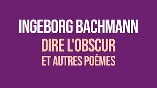 Ingeborg Bachmann DIRE LOBSCUR ET AUTRES POĖMES [upl. by Fitts723]