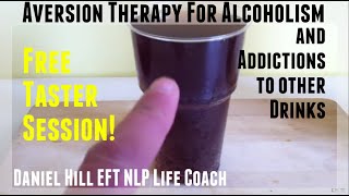 Aversion Therapy for Alcoholism · Soda Addiction · Daniel Hill EFT NLP Life Coach [upl. by Ydieh]