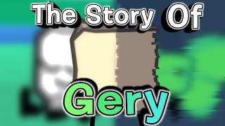 The History of Gery [upl. by Kosey526]