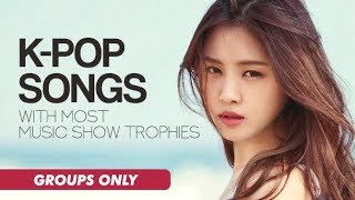 KPOP SONGS WITH MOST MUSIC SHOW TROPHIES Groups only [upl. by Iru391]