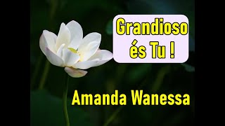 Grandioso és Tu  Amanda Wanessa Letra [upl. by Lawry]