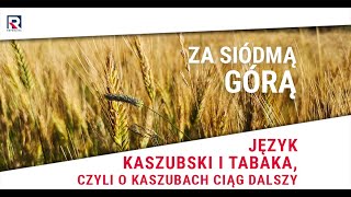 Język kaszubski i tabaka  Stefan Czerniecki  Za Siódmą Górą odc 344 [upl. by Llednohs446]