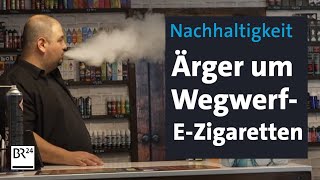 Nachhaltigkeit Ärger um WegwerfEZigaretten  BR24 [upl. by Oniram]