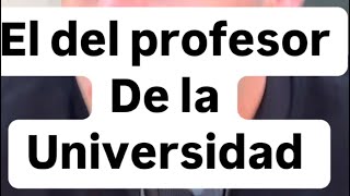 El del profesor de universidad… [upl. by Colinson]