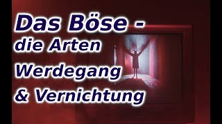 Das Böse  Arten des Übels  Ursache amp Entstehung Verlauf amp Vernichtung [upl. by Delwyn269]