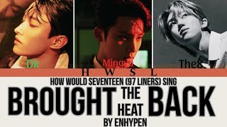 How Would Seventeen 97 Liners sing Brought the heat back by Enhypen  Line distribution [upl. by Halyhs]