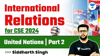 International Relations for UPSC CSE 2024  The United Nations  Part 2  Siddharth Singh [upl. by Albina969]