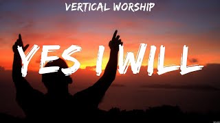 Vertical Worship  Yes I Will Lyrics Hillsong Worship [upl. by Madonia]