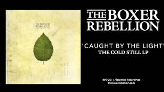 The Boxer Rebellion  Caught By The Light The Cold Still LP [upl. by Janyte]