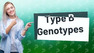 How many genotypes does type B blood have [upl. by Halpern]