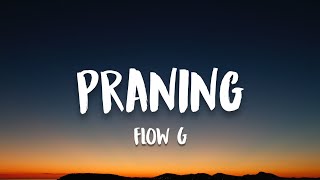 FLOW G  Praning Lyrics [upl. by Trebeh]