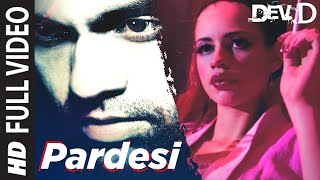 Pardesi Full Video  Dev D  Abhay Deol Kalki Koechlin  Amit Trivedi  Tochi [upl. by Keppel612]